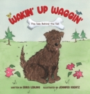 Image for Wakin&#39; Up Waggin&#39; : The Tale Behind the Tail
