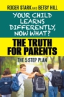 Image for Your Child Learns Differently, Now What? : The Truth for Parents