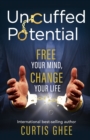 Image for Uncuffed Potential : Free Your Mind, Change Your Life