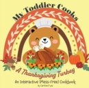 Image for My Toddler Cooks A Thanksgiving Turkey - An Interactive (Mess-Free) Cookbook
