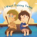Image for I Went Fishing Today