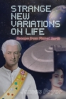 Image for Strange New Variations on Life: Escape from Planet Earth