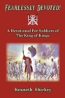 Image for Fearlessly Devoted : A Devotional for Soldiers of the King of Kings