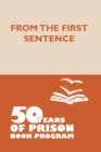 Image for From the First Sentence: 50 Years of Prison Book Program
