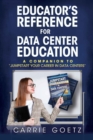 Image for Educator&#39;s Reference for Data Center Education: A Companion to &amp;quote;Jumpstart Your Career in Data Centers&amp;quote;