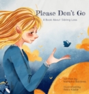 Image for Please Don&#39;t Go : A Book About Sibling Loss