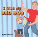Image for I Miss My Dad Bod
