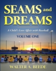 Image for Seams and Dreams : A Child&#39;s Love Affair with Baseball Volume One