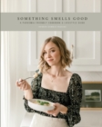 Image for Something Smells Good : A Parosmia-friendly Cookbook and Lifestyle Guide