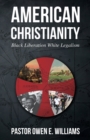 Image for American Christianity : Black Liberation White Legalism
