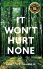 Image for It Won&#39;t Hurt None : A story of courage, healing and a return to wholeness