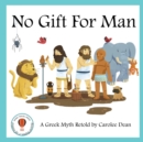 Image for No Gift for Man : A Greek Myth Retold