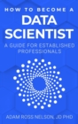 Image for How to Become a Data Scientist : A Guide for Established Professionals