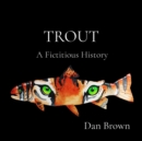 Image for TROUT: A Fictitious History