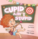 Image for Cupid Ain&#39;t Stupid : Cupid-in-Training