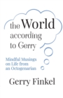 Image for The World According to Gerry : Mindful Musings on Life from an Octogenarian