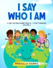Image for I Say Who I Am : A Self-Esteem Guide From N-Z for Toddlers: Vol 2