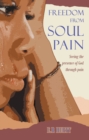 Image for Freedom From Soul Pain: Seeing the presence of God through pain