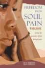 Image for Freedom From Soul Pain Workbook: Seeing the presence of God through pain