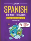 Image for Learn Spanish For Adult Beginners : 3 Books in 1: Speak Spanish In 30 Days!