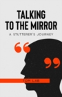 Image for Talking to the Mirror : A Stutterer&#39;s Journey