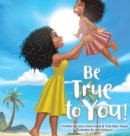 Image for Be True to You!