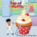 Image for Top of the Muffin, TO YOU!