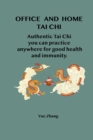 Image for Office and Home Tai Chi : Authentic Tai Chi you can practice anywhere for health and immunity.