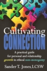 Image for Cultivating Connection: a practical guide for personal and relationship growth in ethical non-monogamy