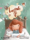 Image for Imagine IF (Imagine Me Series(TM) Book 1-Rosey) : Empowering Kids to Dream Big