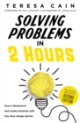 Image for Solving Problems in 2 Hours: How to Brainstorm and Create Solutions with Two Hour Design Sprints