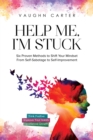 Image for Help Me, I&#39;m Stuck : Six Proven Methods to Shift Your Mindset From Self-Sabotage to Self-Improvement