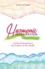 Image for Harmonic Integration: Joyfully participating in the creation of your health