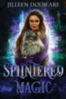 Image for Splintered Magic : A Paranormal Women&#39;s Urban Fantasy Fiction Novel (Book 1)