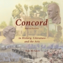 Image for Concord Massachusetts in History, Literature, and the Arts