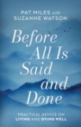 Image for Before All Is Said and Done : Practical Advice on Living and Dying Well