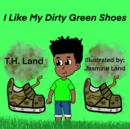 Image for I Like My Dirty Green Shoes