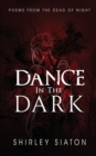 Image for Dance in the Dark : Poems from the dead of night