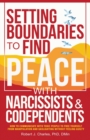 Image for Setting Boundaries to Find Peace with Narcissists &amp; Codependents : How to Communicate with Toxic People to Free Yourself From Manipulation and Gaslighting Without Feeling Guilty