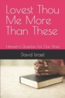 Image for Lovest Thou Me More Than These : Heaven&#39;s Question For Our Times