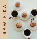 Image for Raw Fika : The Most Loved Swedish Pastry Recipes with A Touch of Big Wide World