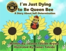 Image for I&#39;m Just Dying to Be Queen Bee