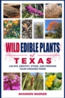 Image for Wild Edible Plants of Texas : Locate, Identify, Store, and Prepare Your Foraged Finds