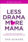 Image for Less Drama More Mama: How to Go from Frazzled and Disrespected to Calm and Connected