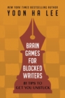 Image for Brain Games for Blocked Writers : 81 Tips to Get You Unstuck
