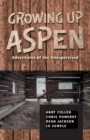 Image for Growing Up Aspen : Adventures of the Unsupervised