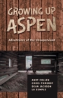 Image for Growing Up Aspen: Adventures of the Unsupervised