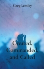 Image for Created, Commanded, and Called