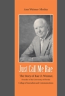 Image for Just Call Me Rae : The Story of Rae O. Weimer, First Dean of the University of Florida College of Journalism and Communications