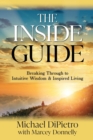 Image for The Inside Guide : Breaking Through to Intuitive Wisdom &amp; Inspired Living